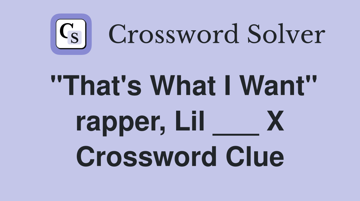"That's What I Want" rapper, Lil ___ X Crossword Clue Answers